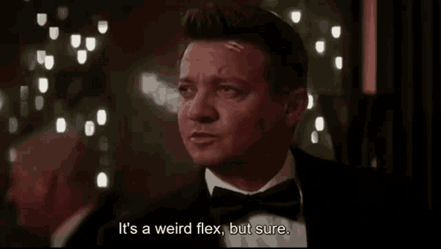 An image of a man saying “It’s a weird flex, but sure.”