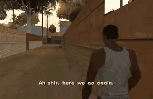 An image from Grand Theft Auto of a man saying : “Ah shit, here we go again !