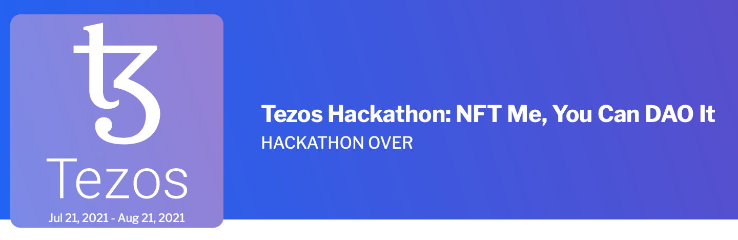 Hackathon Tezos: "NFT Me, You Can DAO It" qui s'est déroulé du 21/07/21 au 21/08/21.